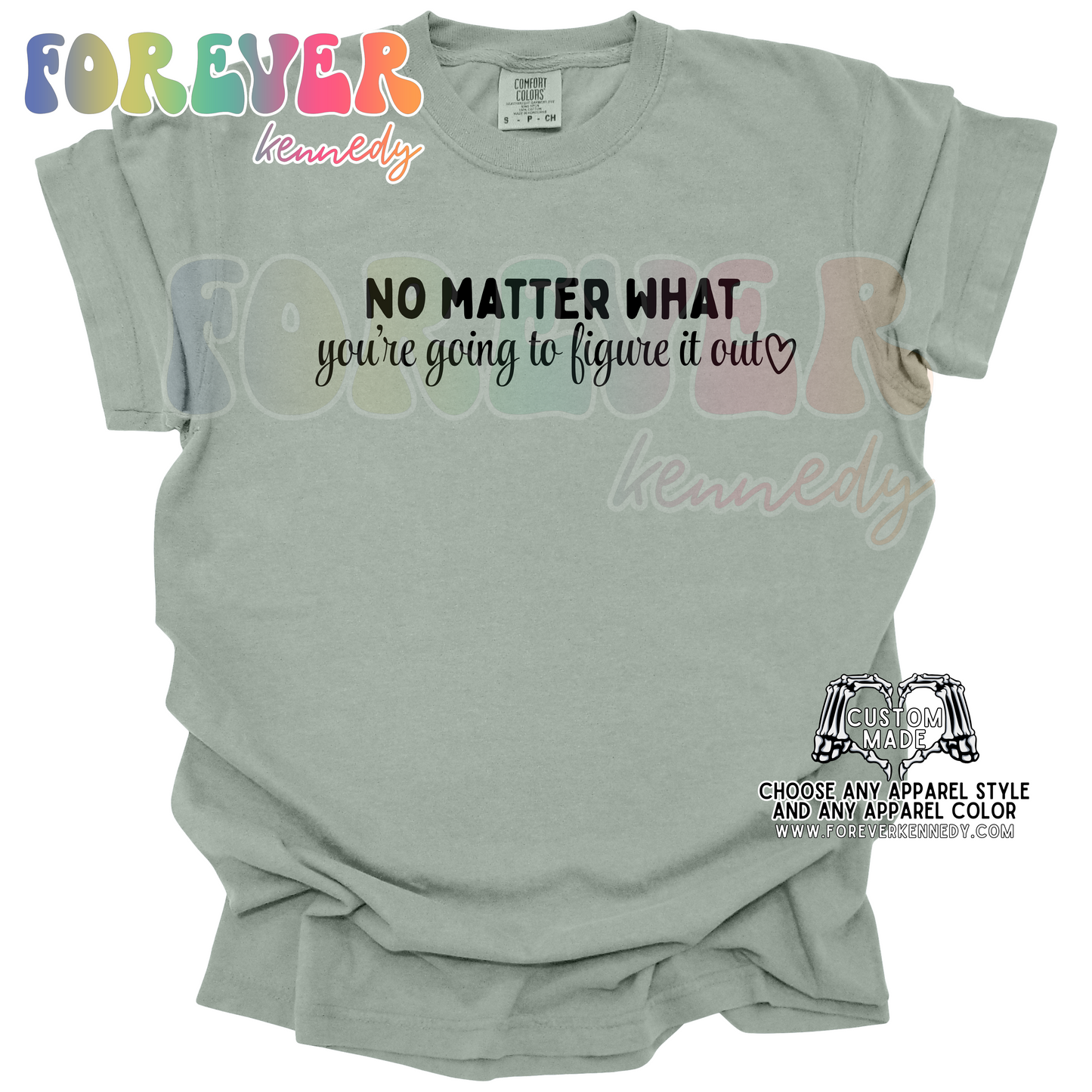 (MTO APPAREL) * CHOOSE STYLE / COLOR: No matter what