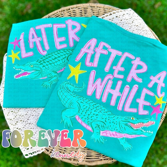 MADE TO ORDER APPAREL - * Later Gator after a while *front & back design*