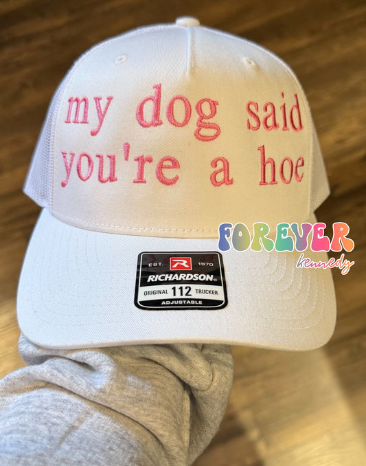 (MTO) Five-Panel Trucker Hat: EMBROIDERED My Dog Said You’re a Hoe
