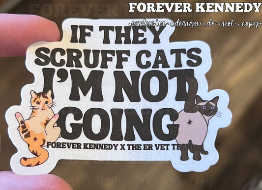 (RTS) Vinyl Sticker: EXCLUSIVE / If they scruff cats I’m not going