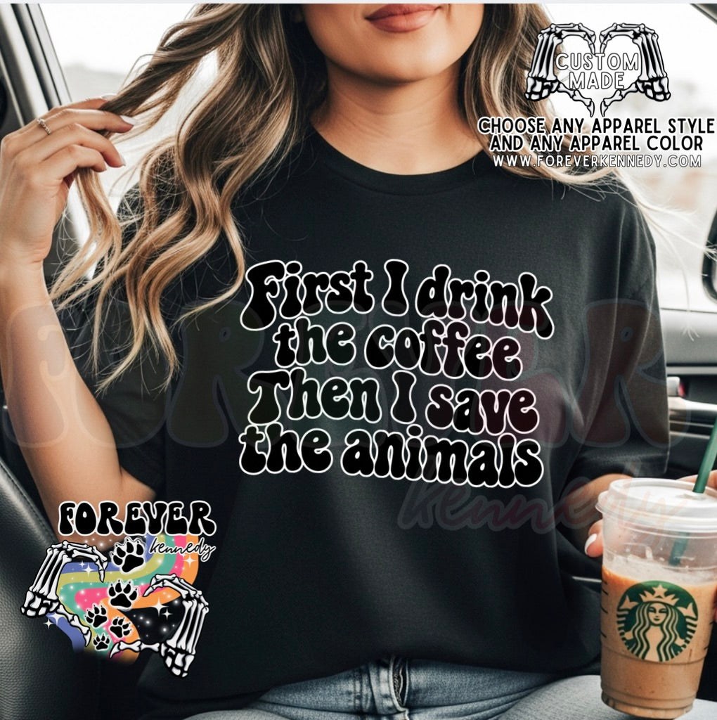 MADE TO ORDER APPAREL -  ORIGINAL DESIGN * First I drink the coffee