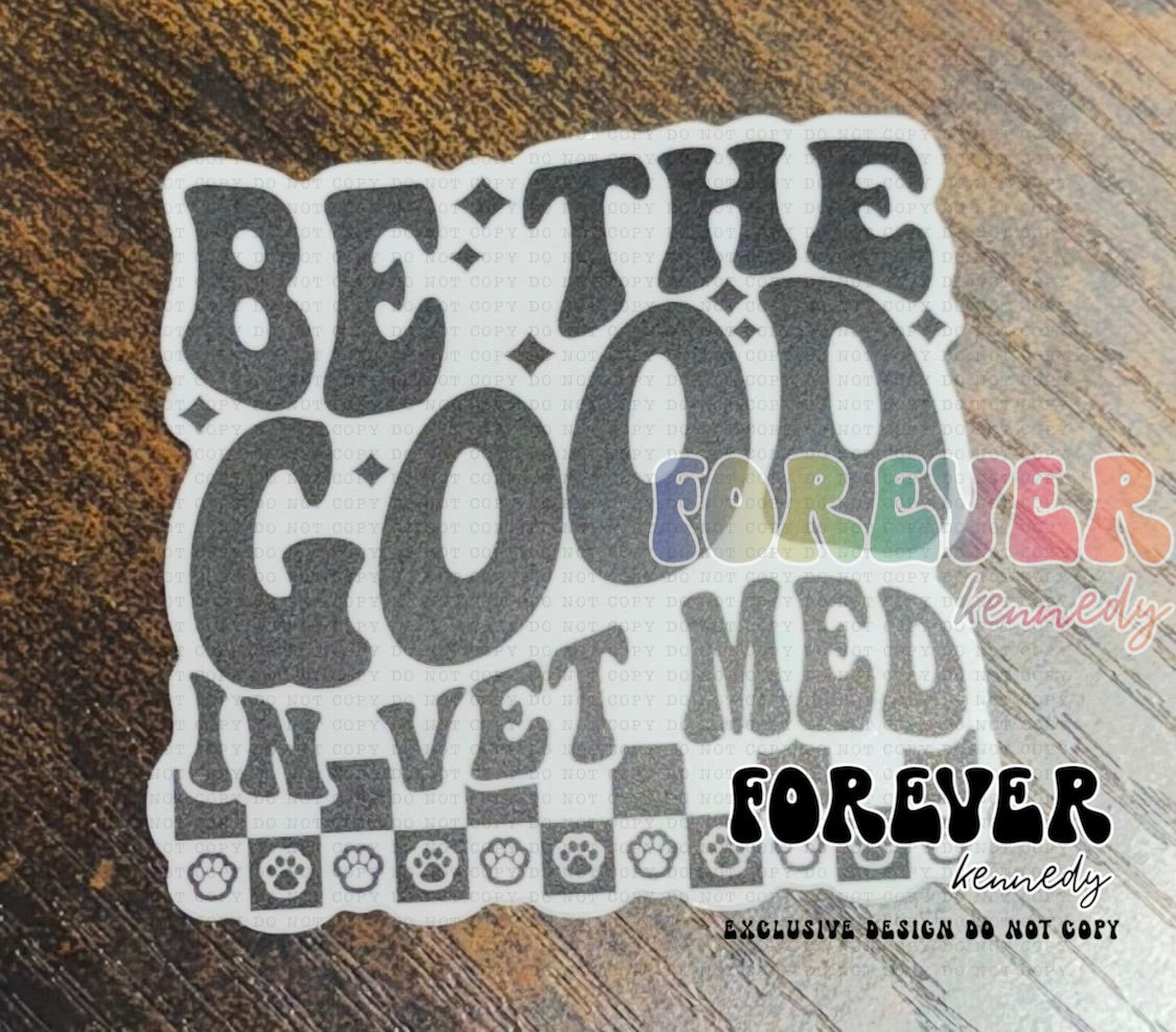 (RTS) Vinyl Sticker: EXCLUSIVE DESIGN / Be the good in Vet Med