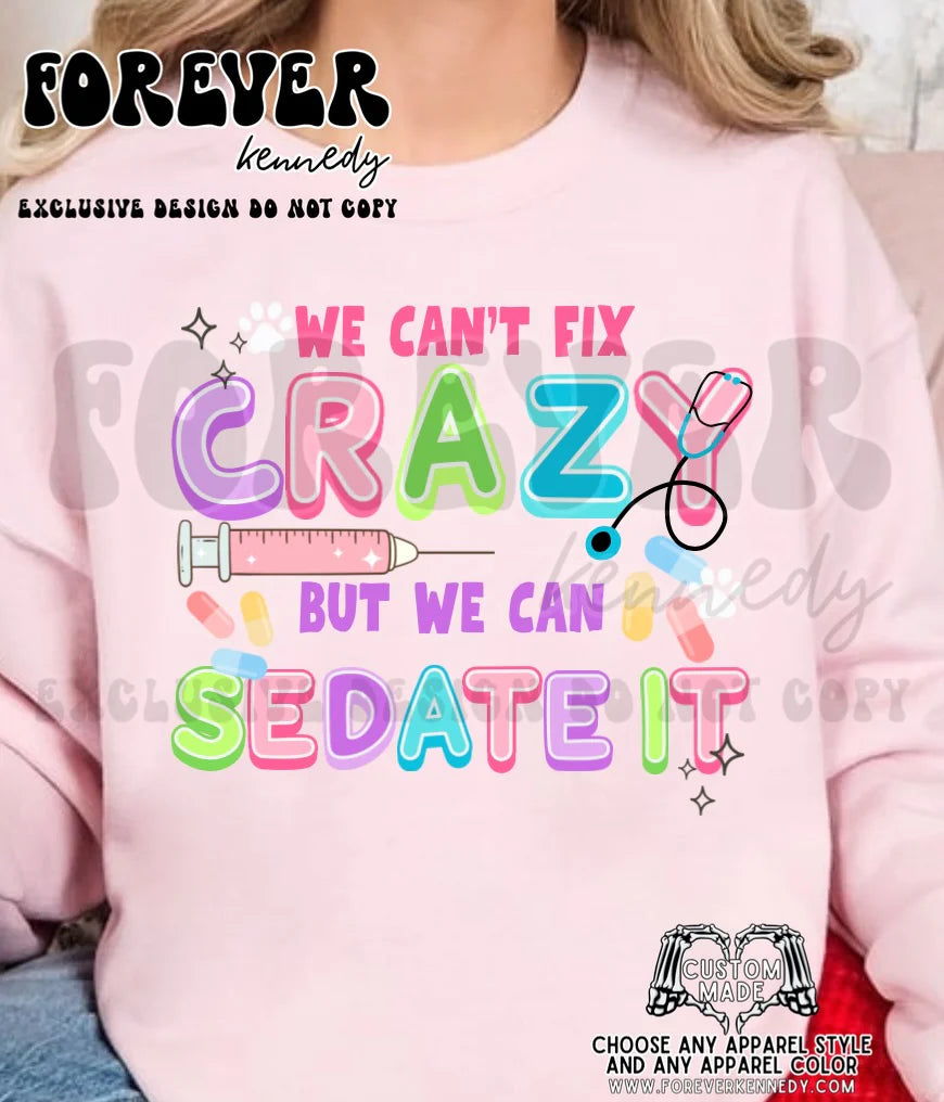 (MADE TO ORDER APPAREL: ORIGINAL DESIGN We can’t fix crazy