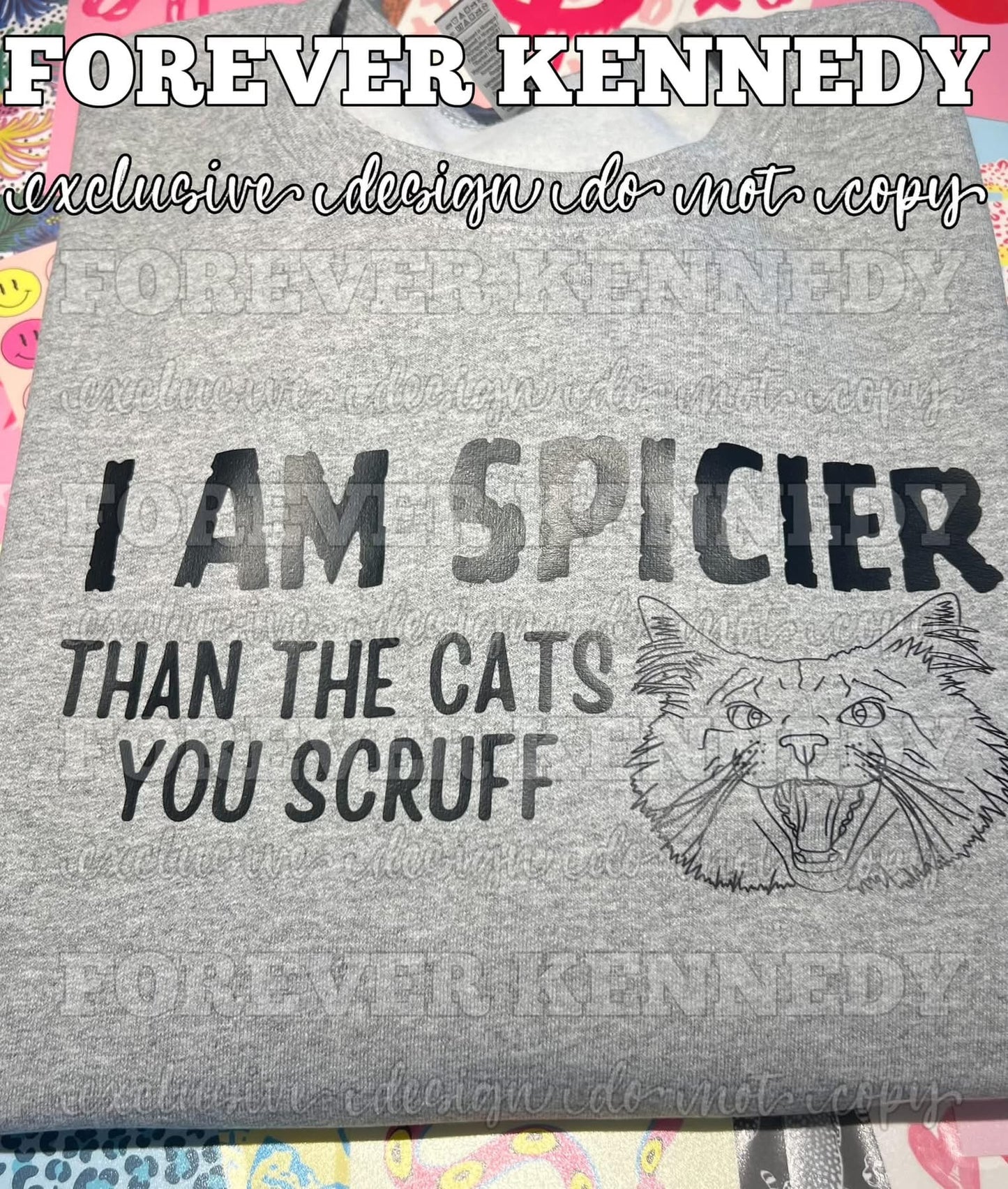 MADE TO ORDER APPAREL -  EXCLUSIVE DESIGN * Spicier than the cats you scruff