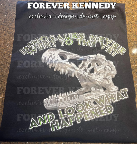 MADE TO ORDER APPAREL -  EXCLUSIVE DESIGN * Dinosaurs never went to the Vet
