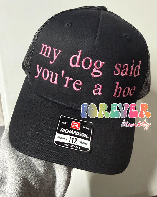 (MTO) Five-Panel Trucker Hat: EMBROIDERED My Dog Said You’re a Hoe