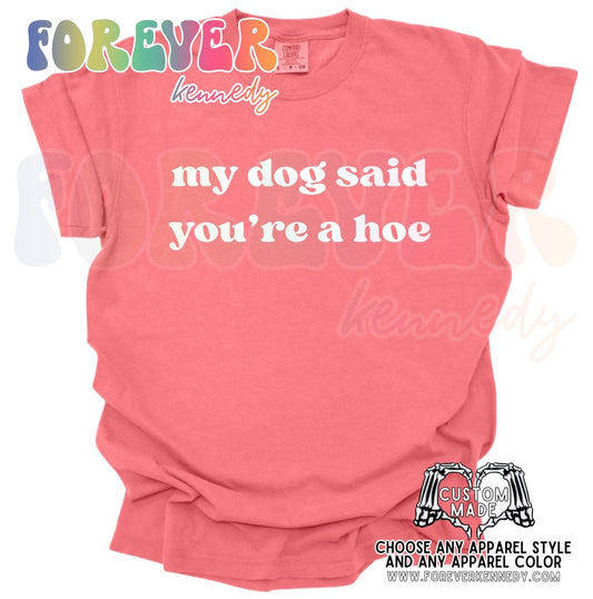 MADE TO ORDER APPAREL: My dog said you’re a hoe