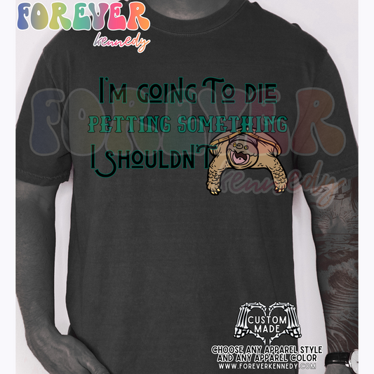 (MTO APPAREL) * CHOOSE STYLE / COLOR: I’m going to die petting a snapping turtle
