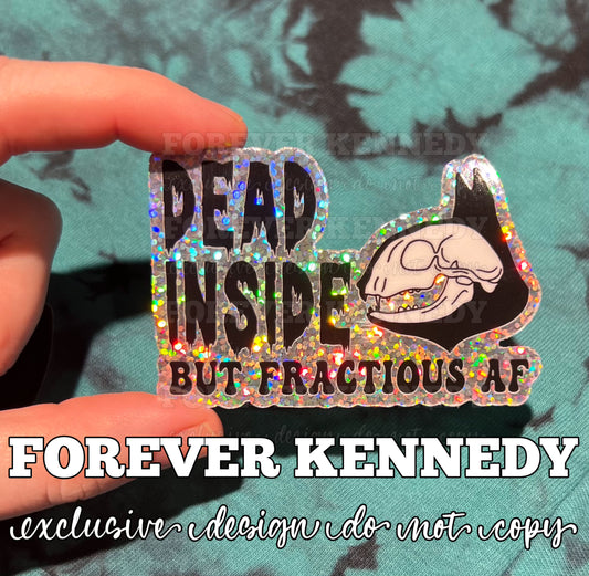 (RTS) GLITTER Vinyl Sticker: EXCLUSIVE / Dead inside but fractious AF