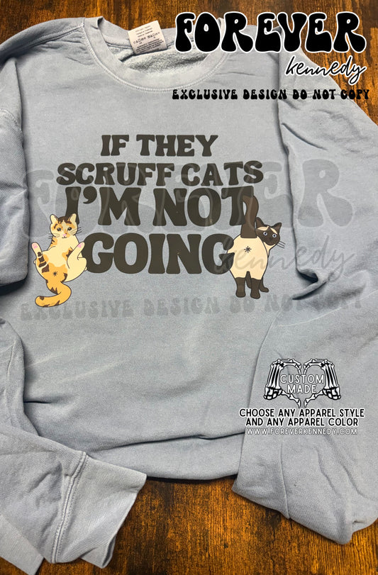 MADE TO ORDER APPAREL - EXCLUSIVE DESIGN * If they scruff cats, I’m not going to