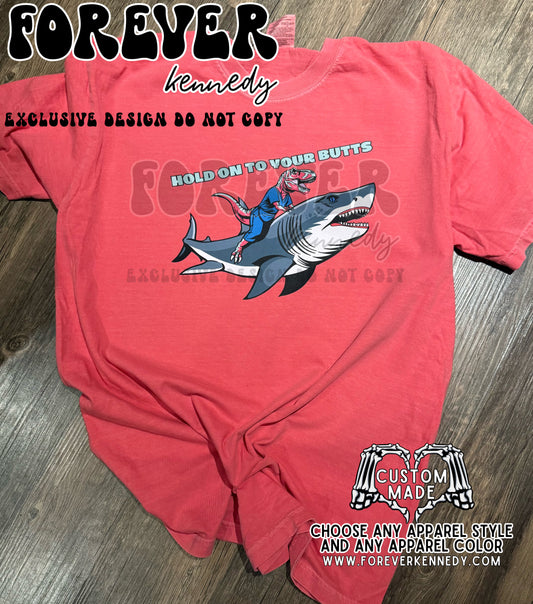 (MTO APPAREL) * CHOOSE STYLE: EXCLUSIVE DESIGN Shark Dino “Hold on to your butts”