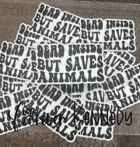 (RTS) Vinyl Sticker: EXCLUSIVE / Dead inside but saves animals