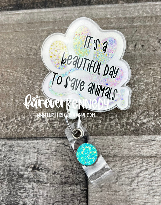 (MTO) Badge Reel: Veterinary/ It’s a beautiful day to save animals